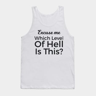 Excuse Me Which Level Of Hell Is This? Tank Top